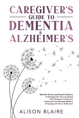 Caregiver's Guide to Dementia & Alzheimer's - Alison Blaire