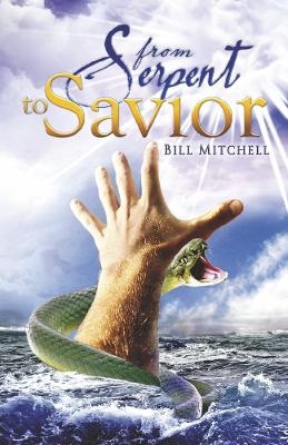 From Serpent To Savior - Bill Mitchell