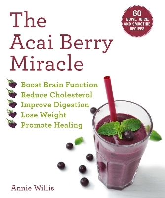 The Acai Berry Miracle - Annie Willis