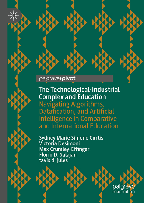 The Technological-Industrial Complex and Education - Sydney Marie Simone Curtis, Victoria Desimoni, Max Crumley-Effinger, Florin D. Salajan, Tavis D. Jules