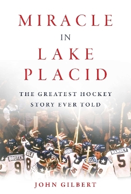 Miracle in Lake Placid - John Gilbert