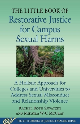 The Little Book of Restorative Justice for Campus Sexual Harms - Rachel Roth Sawatzky, Mikayla W-C McCray