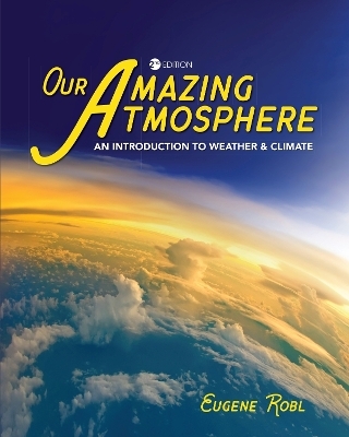 Our Amazing Atmosphere - Eugene Robl