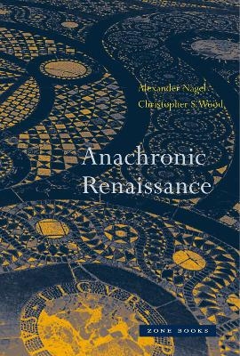 Anachronic Renaissance - Alexander Nagel, Christopher S. Wood