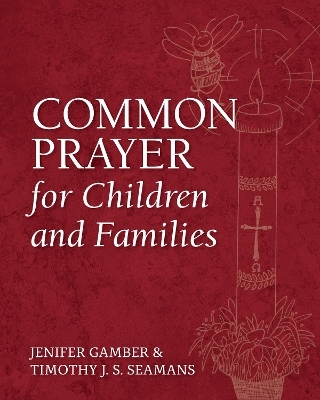 Common Prayer for Children and Families - Jenifer Gamber, Timothy J. S. Seamans