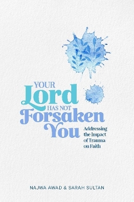 Your Lord Has Not Forsaken You - Najwa Awad, Sarah Sultan