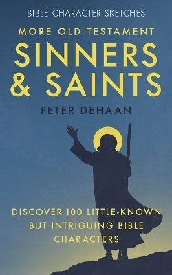 More Old Testament Sinners and Saints - Peter DeHaan