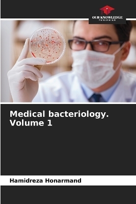 Medical bacteriology. Volume 1 - Hamidreza Honarmand