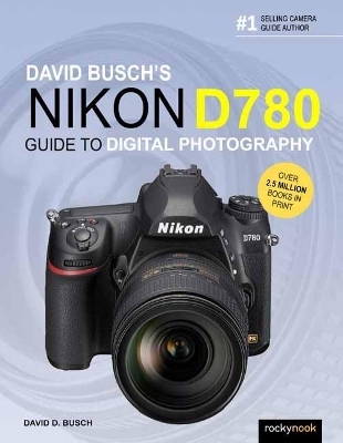 David Busch's Nikon D780 Guide to Digital Photography - David Busch