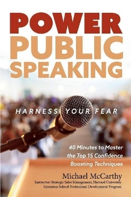 Power Public Speaking Harness Your Fear - Michael McCarthy