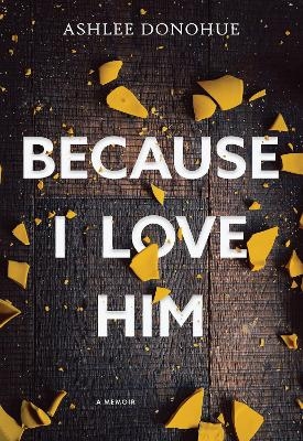 Because I Love Him - Ashlee Donohue