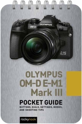 Olympus OM-D E-M1 Mark III: Pocket Guide - Rocky Nook