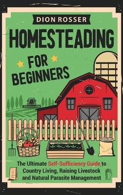 Homesteading for Beginners - Dion Rosser