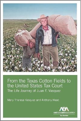 From the Texas Cotton Fields to the United States Tax Court - Anthony Head, Mary Theresa Vasquez