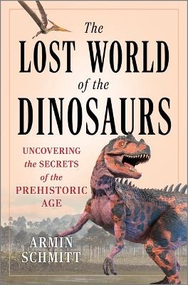 The Lost World of the Dinosaurs - Armin Schmitt