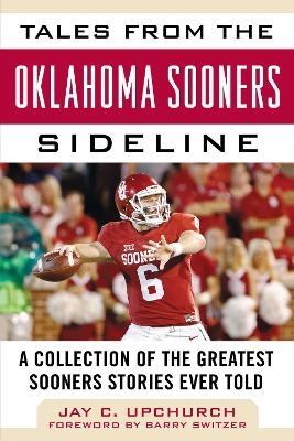 Tales from the Oklahoma Sooners Sideline - Jay C. Upchurch