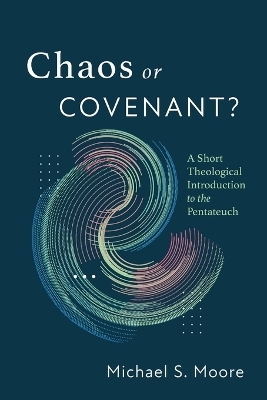 Chaos or Covenant? - Michael S Moore