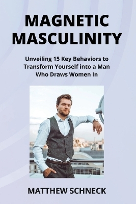 Magnetic Masculinity - Matthew Schenck