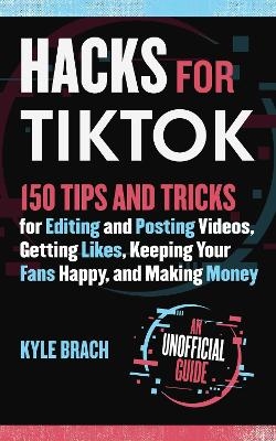 Hacks for TikTok - Kyle Brach