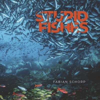 Stupid Fishes - Fabian Schorp