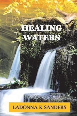 Healing Waters - Ladonna K Sanders