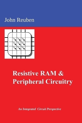 Resistive RAM and Peripheral Circuitry - John Reuben