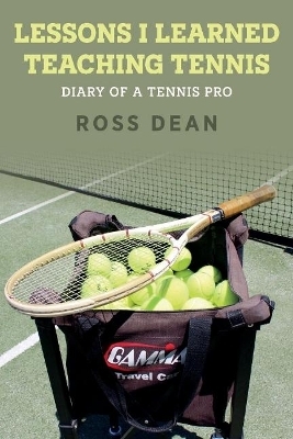 Lessons I Learned Teaching Tennis - Ross Dean