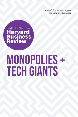 Monopolies and Tech Giants: The Insights You Need from Harvard Business Review -  Harvard Business Review, Marco Iansiti, Karim R. Lakhani, Darrell K. Rigby, Vijay Govindarajan