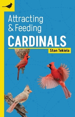 Attracting & Feeding Cardinals - Stan Tekiela