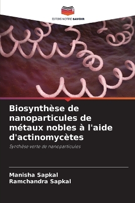 Biosynth�se de nanoparticules de m�taux nobles � l'aide d'actinomyc�tes - Manisha Sapkal, Ramchandra Sapkal