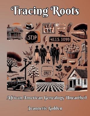 Tracing Roots African American Genealogy Unearthed - Jeannette Golden