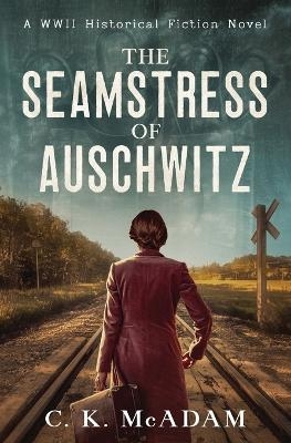 The Seamstress of Auschwitz - C K McAdam