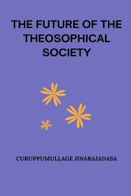 The Future of the Theosophical Society - Curuppumullage Jinarajadasa