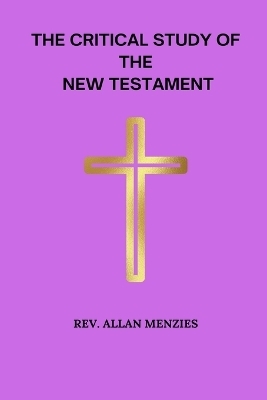 The Critical Study of The New Testament - REV Allan Menzies