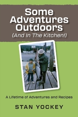 Some Adventures Outdoors (and in the Kitchen!) - Stanley Yockey