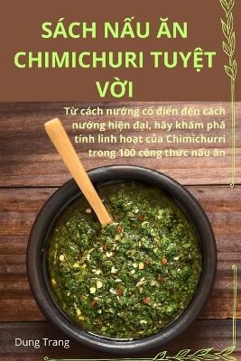 S�ch NẤu Ăn Chimichuri TuyỆt VỜi -  Dung Trang