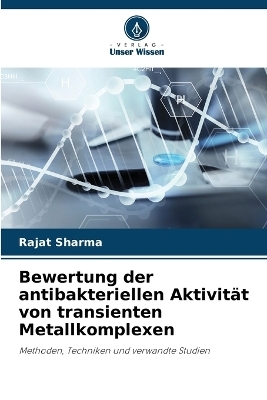 Bewertung der antibakteriellen Aktivit�t von transienten Metallkomplexen - Rajat Sharma