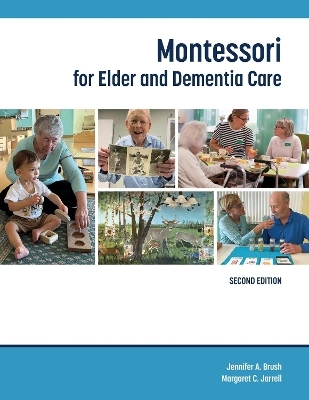 Montessori for Elder and Dementia Care - Jennifer A. Brush, Margaret C. Jarrelll