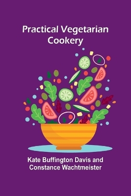 Practical vegetarian cookery - Kate Buffington Davis and Cons