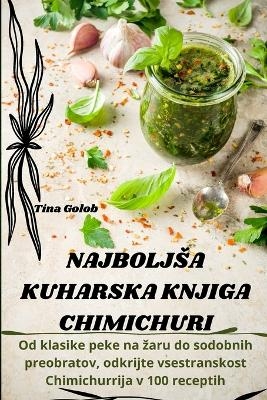 Najboljsa Kuharska Knjiga Chimichuri -  Tina Golob