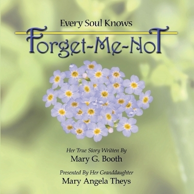 Every Soul Knows - Forget Me Not - MARY ANGELA THEYS