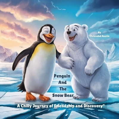 Penguin and the Snow Bear - Christabel Austin