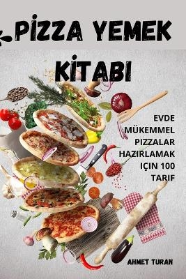 Pİzza Yemek Kİtabi -  Ahmet Turan