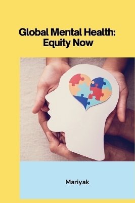 Global Mental Health: Equity Now -  Mariyak