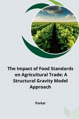 The Impact of Food Standards on Agricultural Trade: A Structural Gravity Model Approach -  Parkar