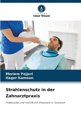 Strahlenschutz in der Zahnarztpraxis - Meriem Fejjeri, Hager KAMOUN