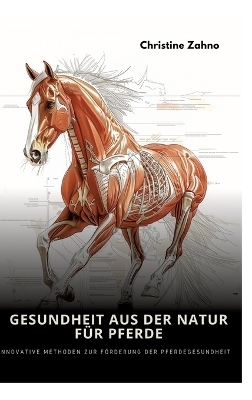 Gesundheit aus der Natur für Pferde - Christine Zahno