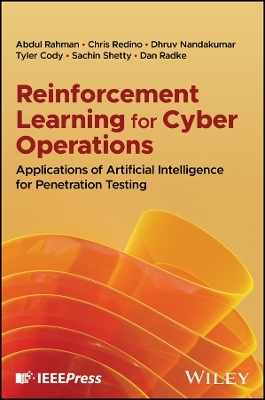 Reinforcement Learning for Cyber Operations - Abdul Rahman, Christopher Redino, Sachin Shetty, Dhruv Nandakumar, Tyler Cody