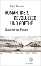 Romantiker, Revoluzzer und Goethe - Walter Eichmann