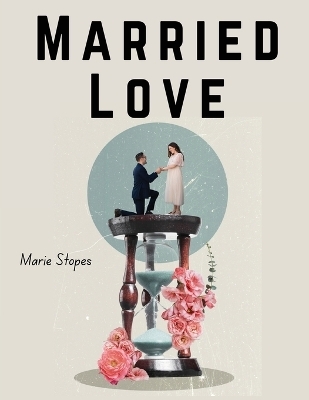 Married Love -  Marie Stopes